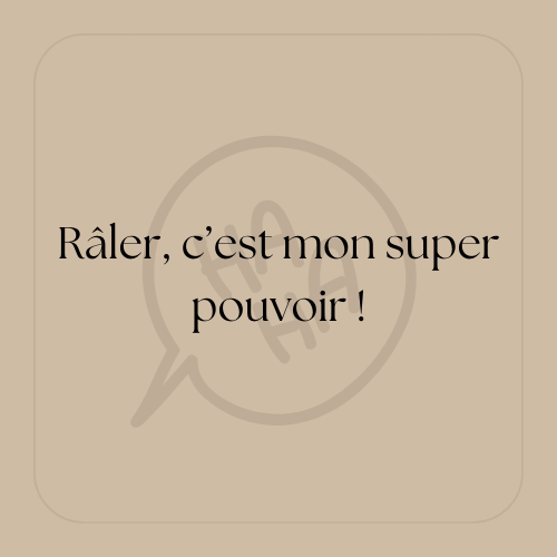 " Râler, c'est mon super pouvoir ! "