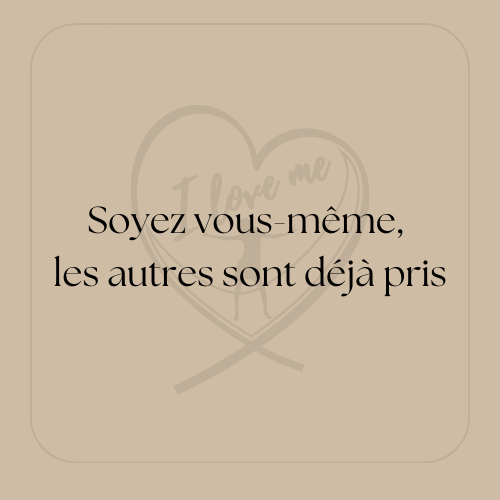 " Soyez vous-même, les autres sont déjà pris "